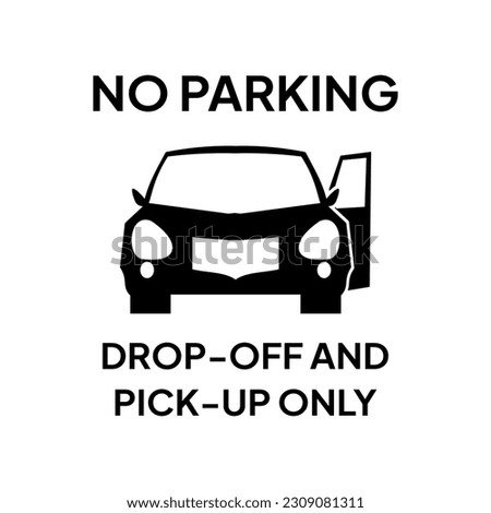 Caution label for no parking.  Label for drop off and pick up area.