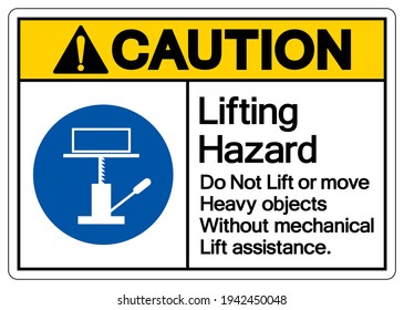 Caution Lifting Hazard Do Not Lift or Move Heavy Objects Without Mechanical Lift Assistance Symbol Sign,Vector Illustration, Isolated On White Background Label. EPS10 
