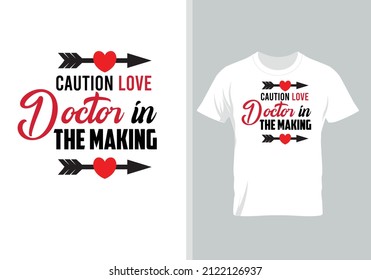 Caution love Doctor in the making. Best Gift for Valentine’s Day. Special Gift for every lover.
