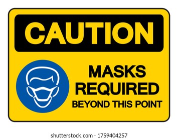 Caution Mask Required Beyond This Point Symbol Sign,Vector Illustration, Isolated On White Background Label. EPS10 