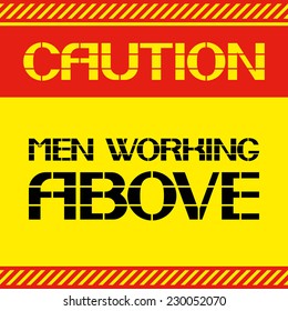 Caution .Men working above. Font poster , safety and health in the workplace. Vector illustration.