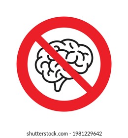 Caution, No Brains Allowed. Thinking is Prohibited. Humorous funny road sign. Scalable Vector illustration EPS 10.