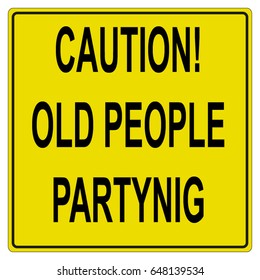 Caution old people partying. 