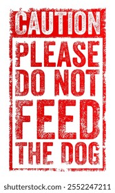 Caution: Please Do Not Feed the Dog - is a warning sign indicating that individuals should not give food to the dog, text concept stamp