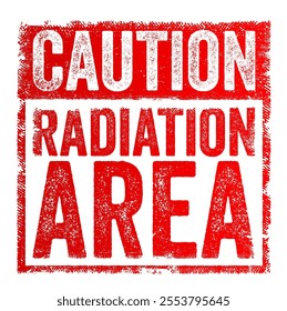 Caution: Radiation Area - is a warning sign used to alert individuals that they are entering a zone where radiation levels may pose health risks, text concept stamp