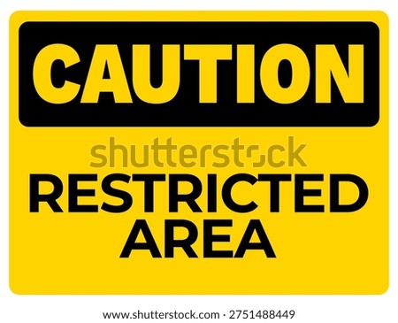 Caution Restricted Area Safety Warning Sign