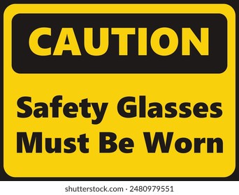 Caution Safety Glasses Must Be Worn safety signage in vector illustration 