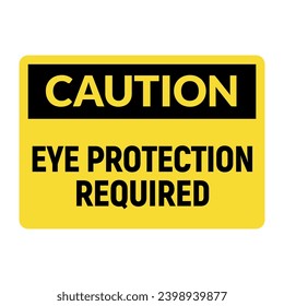 Caution Sign for Eye Protection Requirement.