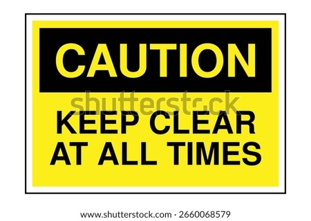 CAUTION Sign – Keep Clear at All Times Safety Warning with Yellow Header and Black Text, Obstruction-Free Zone Label for Emergency Access and Workplace Compliance, Transparent Background