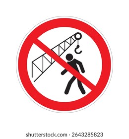 Caution sign warning against crane hazards in construction areas during daytime operations. Prohibited to be in the area of ​​action of machines and mechanisms