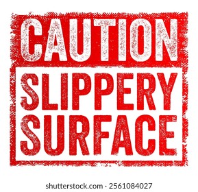 Caution: Slippery Surface - is a warning indicating that the area might be slick or wet, text concept stamp