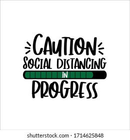 Caution Social Distancing In Progress - Funny Text, Home Quarantine Illustration. Vector.
