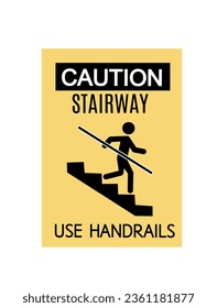 Caution stairways. Avoid a fall. Vector image.Use Handrails sign.Yellow sign warning of danger.  A man goes down the stairs and holds on to the handrail. Vector illustration isolate. 