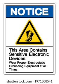 Caution This Area Contains Sensitive Electronic Devices Wear Proper Electrostatic Grounding Equipment at all Times Symbol Sign, Vector Illustration, Isolated On White Background Label .EPS10