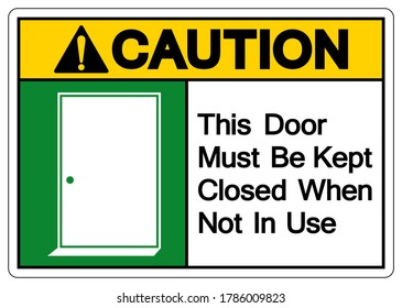 Caution This Door Must Be Kept Closed When Not In Use Symbol Sign, Vector Illustration, Isolate On White Background Label. EPS10