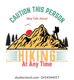 Caution this person may talk about hiking at any time quote design, hiking vector t shirt quote design.