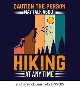 Caution this person may talk about hiking at any time quote design, hiking vector t shirt quote design.