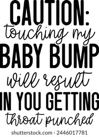 Caution Touching My Baby Bump Will Result In You Getting Throat Punched