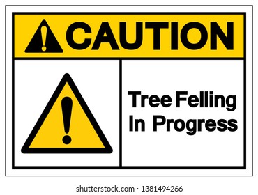 Caution Tree Felling In Progress Symbol Sign, Vector Illustration, Isolate On White Background Label. EPS10    