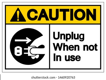 Caution Unplug When Not In Use Symbol Sign, Vector Illustration, Isolated On White Background Label .EPS10