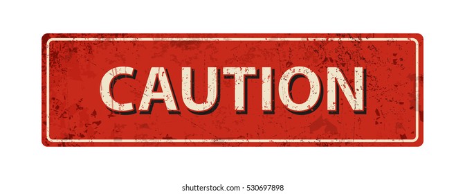 caution - Vector illustration - vintage rusty metal sign