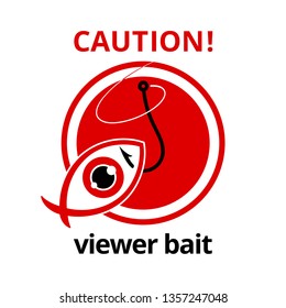 Caution: Viewer Bait! Red Warning Sign About Suspicious Viral Links, Fake News Or Internet Fraud. Original Vector Symbol Of Clickbait. User's Eye In The Shape Of Fish Is Caught By Hacker's Fish Hook