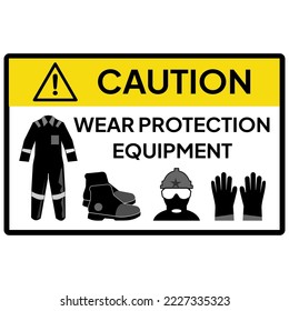 Caution for wear protective equipment (hand gloves, wear pack, helmet, safety shoes and goggles or face shield).  Personal Protective Equipment (PPE).  Warning sign or label for industrial.