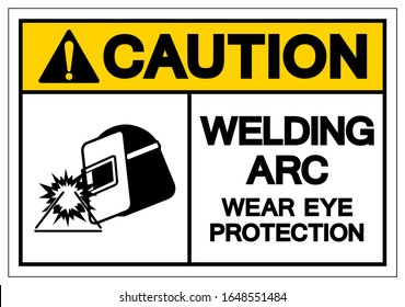 Caution Welding ARC Wear Eye Protection Symbol Sign, Vector Illustration, Isolated On White Background Label .EPS10