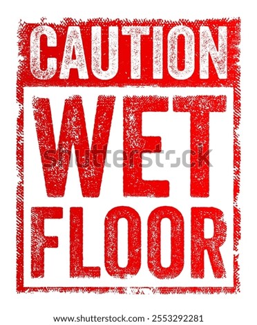 Caution: Wet Floor - is a warning sign used to alert people that the floor in a particular area is wet and potentially slippery, text concept stamp