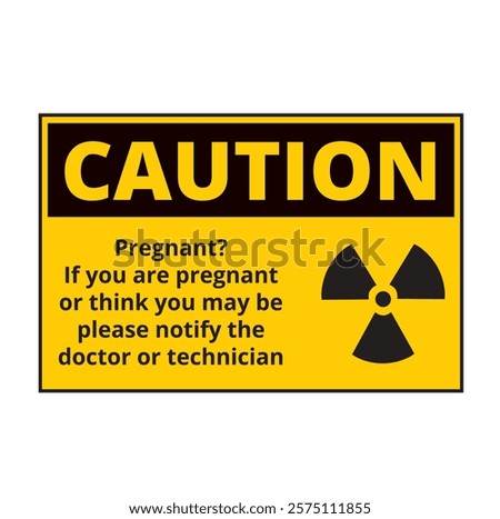 Caution x ray pregnant notify doctor or technician sign 