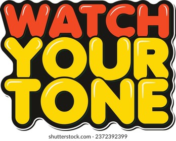 A cautionary lettering vector design reminding office workers to watch their tone in communication, promoting respectful dialogue and understanding.
