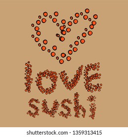 
Caviar heart background. Word love sushi. Sketchy style illustration for wallpaper, menu, postcard, flyer, cafe.