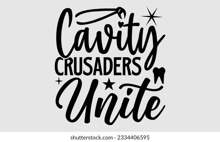 Cavity Crusaders Unite- Dentist t-shirt design, Hand drawn lettering phrase isolated on white background, Illustration  SVG template for prints and bags, posters, cards, EPS