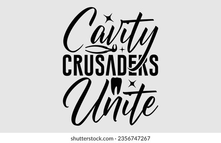 Cavity Crusaders Unite - Dentist t-shirt design, Handmade calligraphy vector illustration, prints on t-shirts, bags, posters, cards and Mug.