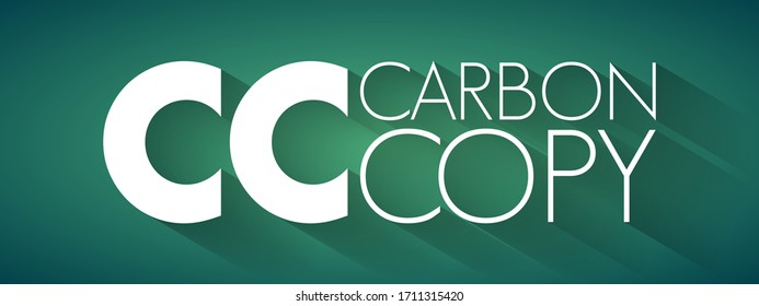 CC - Carbon Copy is a copy of a note sent to an addressee other than the main addressee, acronym text concept background