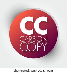 CC - Carbon Copy is a copy of a note sent to an addressee other than the main addressee, acronym text concept background