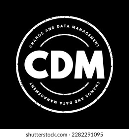 CDM Change and Data Management - helps solve business issues by aligning both people and processes to strategic initiatives, acronym text stamp