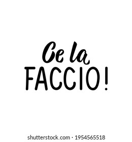 Ce la faccio. Translation from Italian: I can do it. Lettering. Ink illustration. Modern brush calligraphy Isolated on white background.