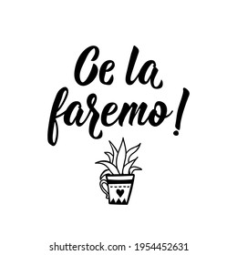 Ce la faremo. Translation from Italian: We can do it. Lettering. Ink illustration. Modern brush calligraphy Isolated on white background.