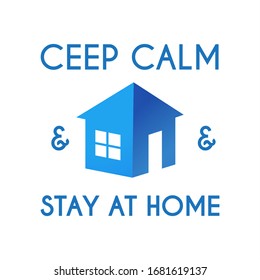 Ceep calm and stay at home. Corona virus quarantine agitation. Self-isolation.