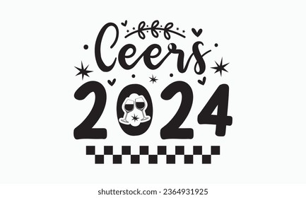 Ceers 2024 svg, Happy new year svg, Happy new year 2024 t shirt design cut files and Stickers, holidays quotes, Cut File Cricut, Silhouette, hallo hand lettering typography vector illustration, eps svg