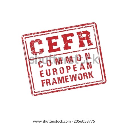 CEFR. Seal stamp and red imprint CEFR. Common European Framework of Reference for Languages Learning, Teaching, Assessment. CEFR rubber stamp with grunge style on transparent grid background