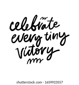 Cekebrate any tiny victory. Hand lettering inspirational quote for your design: poster, cards