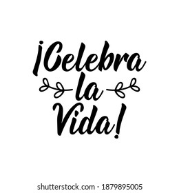 Celebra la vida. Lettering. Translation from Spanish - Celebrate life. Element for flyers, banner and posters. Modern calligraphy