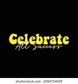 celebrate all success text on black background.