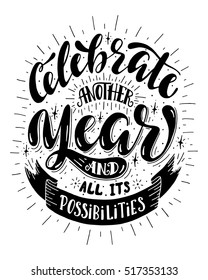 Celebrate another year and all its possibilities.Inspirational quote.Hand drawn poster with hand lettering.