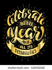 Celebrate another year and all its possibilities.Inspirational quote.Hand drawn poster with hand lettering.