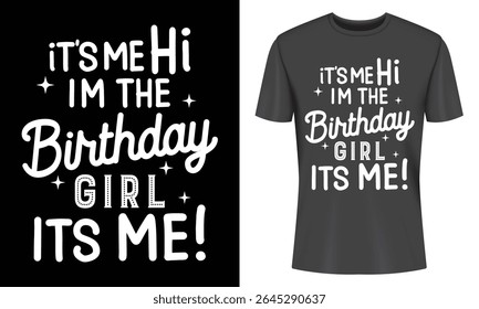 Celebrate Birthdays with this Fun T-Shirt Design featuring a playful Its Me Birthday Girl slogan perfect for parties.