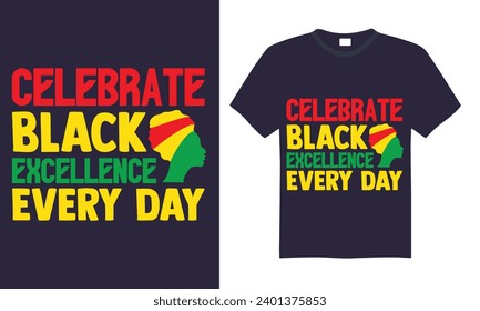 Celebrate Black Excellence Every Day - Black History Month Day T Shirt Design, Modern calligraphy, Conceptual handwritten phrase calligraphic, For the design of postcards, poster, banner, cups, flyer 