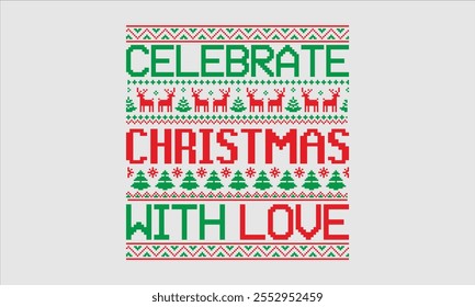 Celebrate Christmas With Love- Christmas day Ugly Sweater t- shirt design, This illustration can be used as a print and bags, for Cutting Machine, Silhouette Cameo, Cricut, Isolated on white backgroun